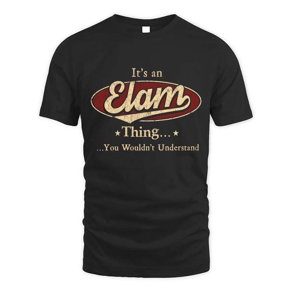 Its Elam Thing You Wouldnt Understand D1 T Shirt